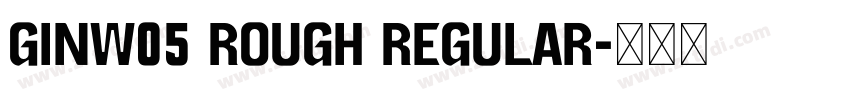 GinW05 Rough Regular字体转换